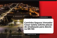 Caminho Seguro: Vereador Cesar Geleia solicita placas de sinalização para desvio na BR-153