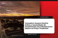 Pedido de Providências Nº 01/2025: Vereadora Jussara Martins indica a necessidade de investimento em infraestrutura básica na Praça Tiradentes